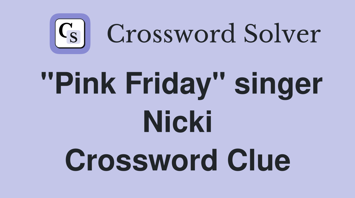 "Pink Friday" singer Nicki Crossword Clue Answers Crossword Solver